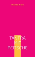 Tantra mit Peitsche: Ein Taumel aller Sinne! 3757847342 Book Cover