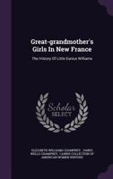 Great-Grandmother's Girls in New France: The History of Little Eunice Williams 1378521382 Book Cover