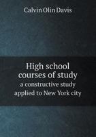 High School Courses of Study: A Constructive Study Applied to New York City 0469170328 Book Cover