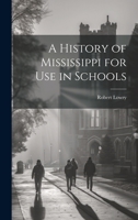 A History of Mississippi for use in Schools 102275453X Book Cover