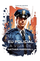 Eu Policial A Vida De Nathan Marshall (Portuguese Edition) B0CJ43GCK2 Book Cover