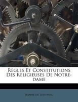 Regles Et Constitutions Des Religieuses de Notre-Dame 1179936426 Book Cover