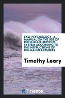 Exo-Psychology: A Manual on the Use of the Human Nervous System According to the Instructions of the Manufacturers 1760571199 Book Cover