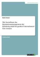Wie beeinflusst das Reputationsmanagement die Kundenloyalität bei großen Unternehmen? Eine Analyse (German Edition) 3346070166 Book Cover