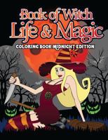Book Of Witch Life And Magic Coloring Book Midnight Edition: A Spellbinding Activity Book of Shadows and Night Magic for Witches, Wiccans, Wizards and ... 172516924X Book Cover