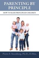 Parenting By Principle: How To Raise Principled Children 1506181023 Book Cover