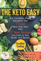The Keto Easy: The Complete Guide Ketogenic Diet. 7 Days Meal Plan Keto PLUS 77 New Recipes Low-Carb to Your Health and Beauty B0842561C9 Book Cover