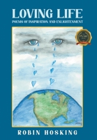 Loving Life: Poems of Inspiration and Enlightenment 1637281536 Book Cover
