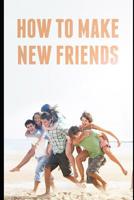 How to make new friends 1095826662 Book Cover