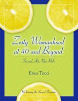 Zesty Womanhood at 40 and Beyond: Second Act, New Role 096624513X Book Cover