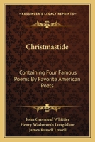 Christmastide: Containing Four Famous Poems By Favorite American Poets: The River Path; Excelsior; The Rose; Baby Bell (1878) 0548575339 Book Cover