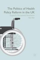 The Politics of Health Policy Reform in the UK: England's Permanent Revolution 1137473428 Book Cover