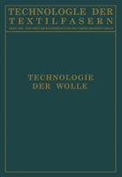 Technologie Der Wolle: Chemische Technologie Und Mechanische Hilfsmittel Fur Die Veredlung Der Wolle 3642986455 Book Cover