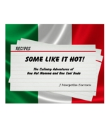Some Like It Hot!: The Culinary Adventures of One Hot Momma and One Cool Dude 1986741141 Book Cover