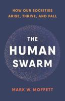 The Human Swarm: How our societies arise, thrive, and falla 0465055680 Book Cover