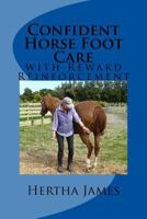 Confident Horse Foot Care: With Reward Reinforcement 1542819369 Book Cover