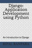 Django: Application Development Using Python: An Introduction to Django 1799183203 Book Cover