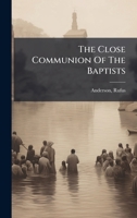 The Close Communion Of The Baptists 102439798X Book Cover