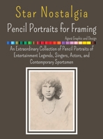 Star Nostalgia - Framing Pencil Portraits: An Extraordinary Collection of Pencil Portraits of Entertainment Legends, Singers, Actors, and Contemporary Sportsmen 1804311588 Book Cover