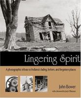 Lingering Spirit: A Photographic Tribute to Indiana's Fading, Forlorn, and Forgotten Places 0974518603 Book Cover
