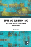 State and Sufism in Iraq: Building a “Moderate Islam” Under Saddam Husayn 1032118210 Book Cover