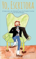 Yo, Escritora: o (Colección de Historias que No Puedo Contar a Mi Ginecólogo) (Spanish Edition) 1691069701 Book Cover