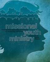 Missional Youth Ministry: Moving from Gathering Teenagers to Scattering Disciples (Youth Specialties 0310578841 Book Cover