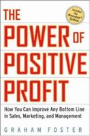 The Power of Positive Profit: How You Can Improve Any Bottom Line in Sales, Marketing, and Management with MoneyMath 0470052341 Book Cover