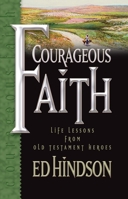 Courageous Faith: Life Lessons From Old Testament Heroes 0899571328 Book Cover