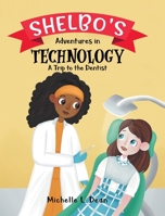 Shelbo's Adventures in Technology: A Trip to the Dentist 0228858224 Book Cover