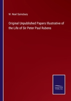 Original Unpublished Papers Illustrative of the Life of Sir Peter Paul Rubens 3375129645 Book Cover