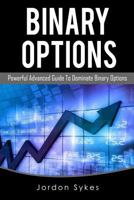 Binary Options Advanced: Powerful Advanced Guide To Dominate Binary Options 1539597199 Book Cover