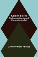 Golden Fleece; the American Adventures of a Fortune Hunting Earl 9356084785 Book Cover