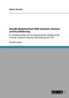Brandts Machtwechsel 1969: Ursachen, Chancen und Durchführung:Zu Schwerpunkten der bundesdeutschen Außenpolitik und der programmatischen Neufindung der FDP 3640767276 Book Cover