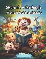 Giggles from the Jungle | An Animal Joke Book for Kids |: 100 Laugh-Out-Loud Animal Jokes for Kids & Family | A Humorous Jungle Adventure B0CK9V7D7R Book Cover