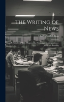 The Writing of News: A Handbook With Chapters On Newspaper Correspondence and Copy Reading 1020650834 Book Cover