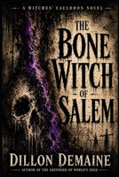 The Bone Witch of Salem: A Historic Cosmic Horror of Witches and Bones (The Witches' Cauldron) B0GLF7FPPN Book Cover