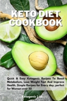 Keto Diet Cookbook: Quick And Easy Ketogenic Recipes To Boost Metabolism, Lose Weight fast And Improve Health. Simple Recipes for Every day, perfect for Woman over 50 1801852472 Book Cover