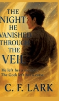 The night he vanished through the veil: He left her a memory, The god's left her a curse 3384673239 Book Cover