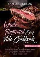 WHOLE ILLUSTRATED SOUS VIDE COOKBOOK: Easy Sous Vide Recipe Book With Appetizing Photos to See What Comes Out! 1720735832 Book Cover