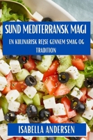 Mediterransk Magi: En Kulinarisk Rejse gennem Smag og Tradition (Danish Edition) 1835799922 Book Cover