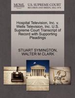 Hospital Television, Inc. v. Wells Television, Inc. U.S. Supreme Court Transcript of Record with Supporting Pleadings 1270606549 Book Cover