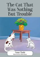 The Cat That Was Nothing But Trouble 1478797436 Book Cover