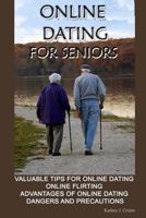 Online Dating for Seniors: Valuable Tips for Online Dating Online Flirting Advantages of Online Dating Dangers and Precautions 1501016695 Book Cover