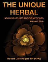 The Unique Herbal - Volume 2 (D-H): New Insights Into Ancient Medicines 1548521663 Book Cover