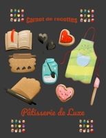 Carnet de recettes Pâtisserie de Luxe: Carnet de recettes à compléter: Carnet de recettes Pâtisserie de Luxe grande taille 110 pages, 8.5x11 pouces (French Edition) B083XRZD11 Book Cover