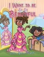 I Want to be So So Beautiful 1398479624 Book Cover