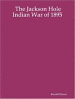 The Jackson Hole Indian War of 1895 1411677862 Book Cover