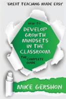 How to Develop Growth Mindsets in the Classroom: The Complete Guide 1943920397 Book Cover