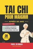 Tai Chi pour Maigrir après 50 Ans : Facile, en Images: Le programme doux de 28 jours, une page par jour, pour affiner la silhouette, retrouver ... chez soi, sans matériel (French Edition) B0HHXSY8N4 Book Cover